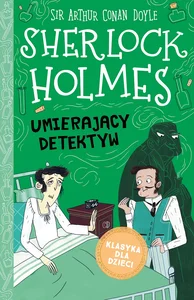 Klasyka dla dzieci Tom 25 Sherlock Holmes Umierający detektyw Klasyka dla dzieci Tom 25 Sherlock Holmes Umierający detektyw