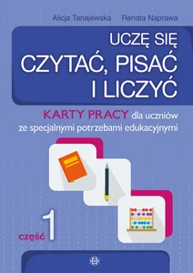 Uczę się czytać pisać i liczyć Część 1 Karty pracy dla uczniów ze specjalnymi potrzebami edukacyjnymi Uczę się czytać pisać i liczyć Część 1 Karty pracy dla uczniów ze specjalnymi potrzebami edukacyjnymi