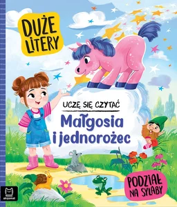 Małgosia i jednorożec. Uczę się czytać. Duże litery. Podział na sylaby