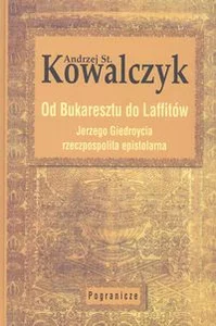 Od Bukaresztu do Laffitów. Jerzego Giedroycia rzeczpospolita epistolarna