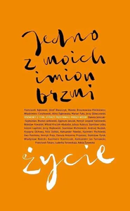 Jedno z moich imion brzmi życie Rozmowy z tymi, którzy przetrwali piekło wojny.