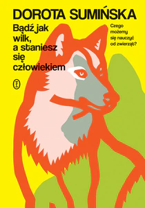 Bądź jak wilk, a staniesz się człowiekiem Bądź jak wilk, a staniesz się człowiekiem