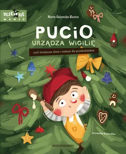 Pucio urządza wigilię, czyli świąteczne słowa i zadania dla przedszkolaków Pucio urządza wigilię, czyli świąteczne słowa i zadania dla przedszkolaków