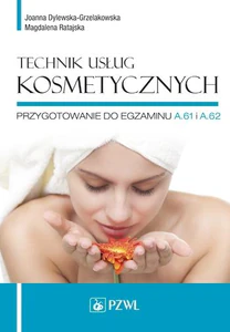Technik usług kosmetycznych Przygotowanie do egzaminu A.61 i A.62 Technik usług kosmetycznych Przygotowanie do egzaminu A.61 i A.62