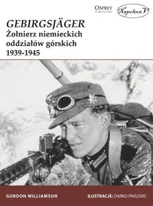 GebirgsJager Żołnierz niemieckich oddziałów górskich 1939-1945 GebirgsJager Żołnierz niemieckich oddziałów górskich 1939-1945