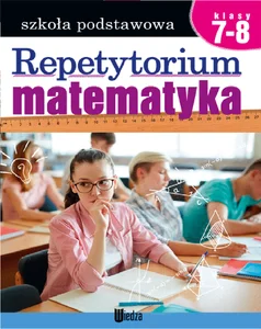 Repetytorium Matematyka Klasa 7-8 Repetytorium Matematyka Klasa 7-8
