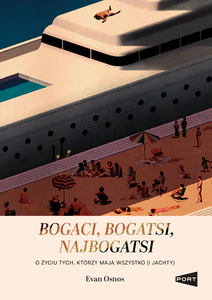 Bogaci, bogatsi, najbogatsi. O życiu tych, którzy mają wszystko (i jachty) Bogaci, bogatsi, najbogatsi. O życiu tych, którzy mają wszystko (i jachty)
