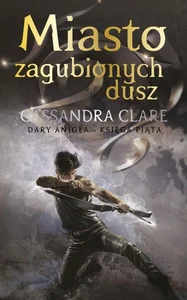 Miasto zagubionych dusz. Cykl Dary Anioła. Tom 5