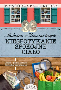 Niespotykanie spokojne ciało. Malwina i Eliza na tropie Niespotykanie spokojne ciało. Malwina i Eliza na tropie