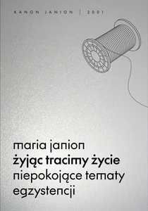 Żyjąc tracimy życie. Niepokojące tematy egzystencji
