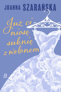 Już ci niosę suknię z welonem