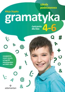 Gramatyka. Ćwiczenia dla klas 4-6 szkoły podstawowej Gramatyka. Ćwiczenia dla klas 4-6 szkoły podstawowej