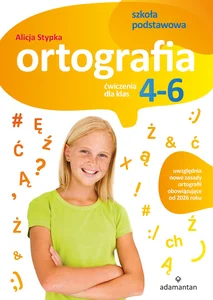 Ortografia. Ćwiczenia dla klas 4-6 szkoły podstawowej Ortografia. Ćwiczenia dla klas 4-6 szkoły podstawowej
