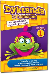 Dyktanda z humorem do klasy 1 do uzupełniania i pisania ze słuchu Dyktanda z humorem do klasy 1 do uzupełniania i pisania ze słuchu
