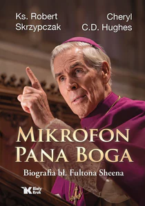 Mikrofon Pana Boga. Biografia bł. Fultona Sheena Mikrofon Pana Boga. Biografia bł. Fultona Sheena