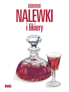 Domowe nalewki i likiery Domowe nalewki i likiery
