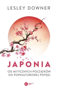 Japonia Od mitycznych początków do popkulturowej potęgi