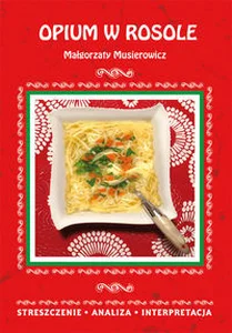 Opium w rosole Małgorzaty Musierowicz. Streszczenie, analiza, interpretacja Opium w rosole Małgorzaty Musierowicz. Streszczenie, analiza, interpretacja