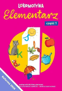 Lokomotywa 1 Elementarz cz 1 Podręcznik dla klasy pierwszej EDYCJA 2026 Lokomotywa 1 Elementarz cz 1 Podręcznik dla klasy pierwszej EDYCJA 2026