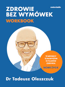 Zdrowie bez wymówek. Workbook. 12 miesięcy, 12 nawyków, 12 filarów zdrowia. Nowe życie Zdrowie bez wymówek. Workbook. 12 miesięcy, 12 nawyków, 12 filarów zdrowia. Nowe życie