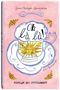 Oh la la!. Francja dla dociekliwych Oh la la!. Francja dla dociekliwych