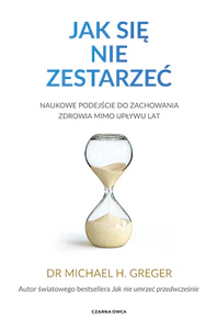 Jak się nie zestarzeć. Naukowe podejście do zachowania zdrowia mimo upływu lat