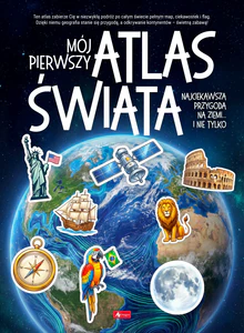 Mój pierwszy atlas świata. Najciekawsza przygoda na ziemi... i nie tylko