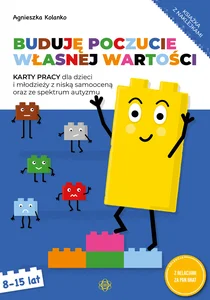 Buduję poczucie własnej wartości Karty pracy 8-15 lat Karty pracy dla dzieci i młodzieży z niską samooceną oraz ze spektrum autyzmu