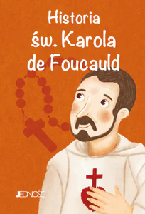 Historia św. Karola de Foucauld. (seria: Wielcy Przyjaciele Jezusa)