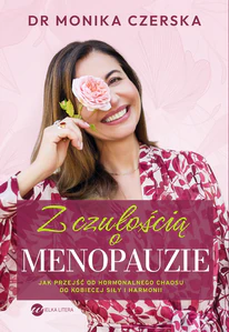Z czułością o menopauzie. Jak przejść od hormonalnego chaosu do kobiecej siły i harmonii