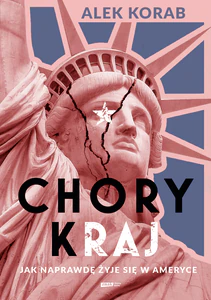Chory (k)raj. Jak naprawdę żyje się w Ameryce Chory (k)raj. Jak naprawdę żyje się w Ameryce
