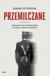 Przemilczane. Seksualna praca przymusowa w czasie II wojny światowej. Wydanie rozszerzone