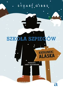 Szkoła szpiegów. Kierunek: Alaska Szkoła szpiegów. Kierunek: Alaska
