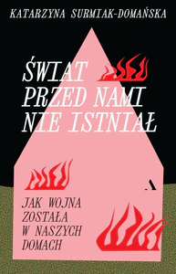 Świat przed nami nie istniał. Jak wojna została w naszych domach