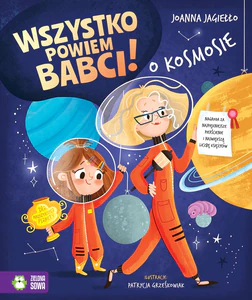 O kosmosie. Wszystko powiem babci! O kosmosie. Wszystko powiem babci!