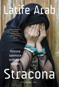 Stracona. Mroczne tajemnice arabskich klanów Stracona. Mroczne tajemnice arabskich klanów