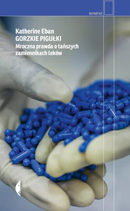 Gorzkie pigułki. Mroczna prawda o tańszych zamiennikach leków Gorzkie pigułki. Mroczna prawda o tańszych zamiennikach leków