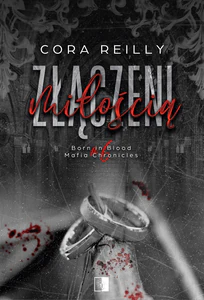 Złączeni miłością. Born in Blood Mafia Chronicles. Tom 6 wyd. 2