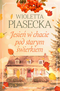 Jesień w chacie pod starym świerkiem Jesień w chacie pod starym świerkiem