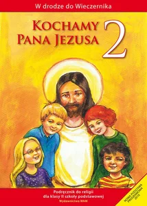 Kochamy Pana Jezusa 2 Podręcznik szkoła podstawowa Kochamy Pana Jezusa 2 Podręcznik szkoła podstawowa