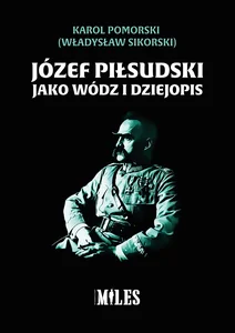 Józef Piłsudski jako wódz i dziejopis Józef Piłsudski jako wódz i dziejopis