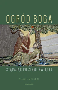 Ogród Boga Stąpając po Ziemi Świętej