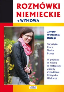 Rozmówki niemieckie wymowa Zwroty. Wyrażenia. Dialogi Rozmówki niemieckie wymowa Zwroty. Wyrażenia. Dialogi