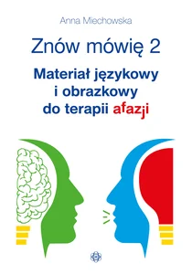 Znów mówię 2 Materiał językowy i obrazkowy do terapii afazji Znów mówię 2 Materiał językowy i obrazkowy do terapii afazji