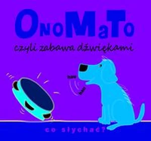 OnoMaTo czyli zabawa dźwiękami. Co słychać?