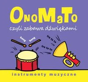 OnoMaTo czyli zabawa dźwiękami. Instumenty muzyczne OnoMaTo czyli zabawa dźwiękami. Instumenty muzyczne