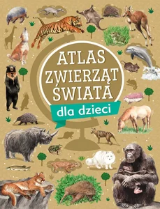 Atlas zwierząt świata dla dzieci Atlas zwierząt świata dla dzieci