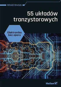 Elektronika bez oporu 55 układów tranzystorowych Elektronika bez oporu 55 układów tranzystorowych