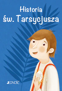 Historia św. Tarsycjusza. (seria: Wielcy Przyjaciele Jezusa) Historia św. Tarsycjusza. (seria: Wielcy Przyjaciele Jezusa)