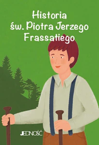Historia św. Piotra Jerzego Frassatiego. (seria: Wielcy przyjaciele Jezusa)